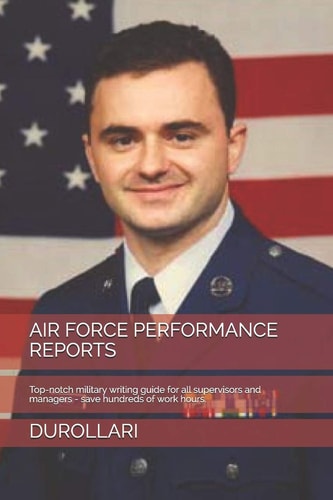 Air Force Performance Reports Top-Notch Military Writing Guide for All Supervisors and Managers - Save Hundreds of Work Hours