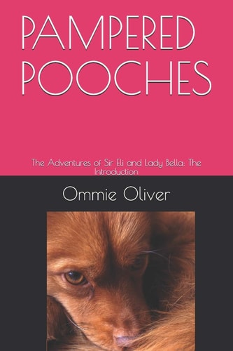 Pampered Pooches The Adventures of Sir Eli and Lady Bella: The Introduction