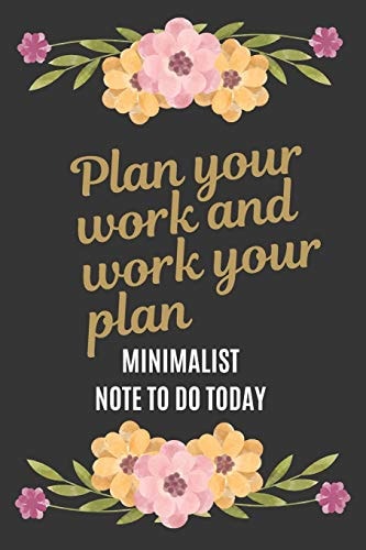 To Do Today Plan Your Work and Work Your Plan 100 Days: A Minimalist Note To Do Today with Beautiful Floral Black Cover