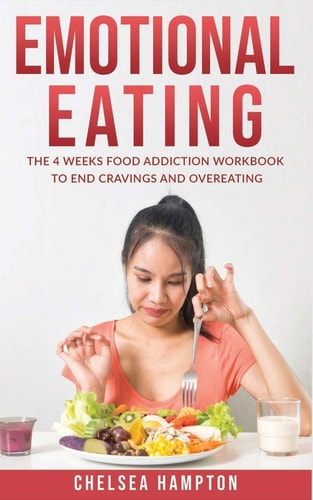 Emotional Eating The 4 Weeks Food Addiction Workbook to End Cravings and Overeating