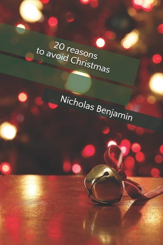 20 Reasons to Avoid Christmas Nicholas Benjamin