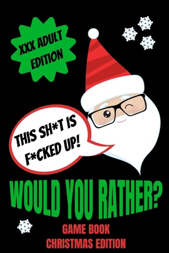 Would You Rather Game Book, Christmas Edition Would You Rather Adult Version For Xmas- Funny Inappropriate Questions For Grown Ups-Dirty Santa Stocking Stuffers For Adults-Gag Gift Ideas