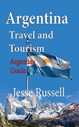 Argentina Travel and Tourism Argentina Guide