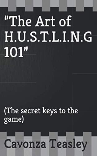 The Art of H.U.S.T.L.I.N.G 101 (The Secret Keys to the Game)