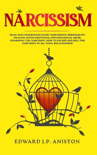 Narcissism Read and Understand Every Narcissistic Personality. Healing After Emotional/Psychological Abuse. Disarming the Narcissist. How to Escape and Kill the Narcissist in All Toxic Relationship.