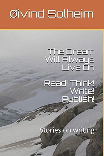 The Dream Will Always Live On Read! Think! Write! Publish! - Stories on Writing