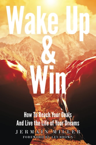 Wake Up & Win How To Reach Your Goals And Live the Life of Your Dreams