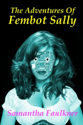 The Adventures Of Fembot Sally The Collected Stories