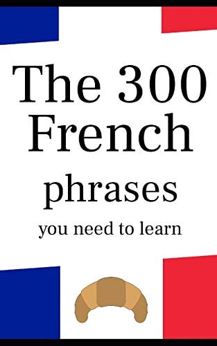 The 300 French Phrases You Need to Learn