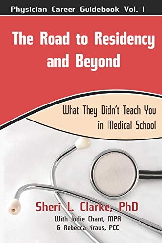 The Road to Residency and Beyond (What They Didn't Teach You in Medical School)