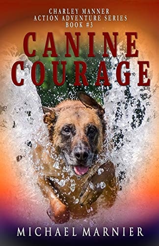 Canine Courage A Charley Manner Action Adventure - Book 3