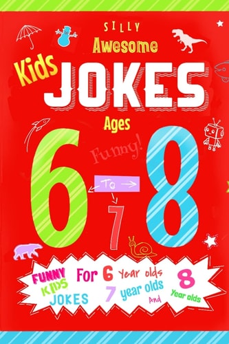 Kids Jokes Ages 6-8 Funny Kids Jokes for 6 Year Olds, 7 Year Olds and 8 Year Olds.