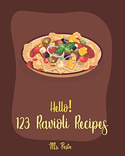 Hello! 123 Ravioli Recipes Best Ravioli Cookbook Ever For Beginners [Squash Cookbook, Lasagna Recipe, Ravioli Recipe, Spaghetti Squash Cookbook, Homemade Sausage Recipe, Ground Beef Recipes] [Book 1]