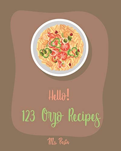 Hello! 123 Orzo Recipes Best Orzo Cookbook Ever For Beginners [Orzo Recipe, Cold Salad Cookbook, Bean Salad Recipes, Cabbage Soup Recipe, Homemade Salad Dressing Recipes, Tomato Soup Recipe] [Book 1]