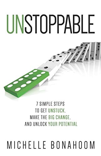 Unstoppable 7 Simple Steps to Get Unstuck, Make the Big Change, and Unlock Your Potential