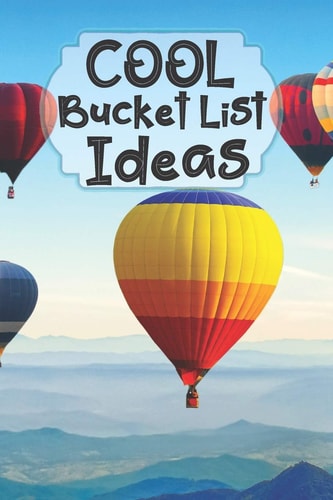 Cool Bucket List Ideas Inspirational Checklist of Adventures Activities Travel Destinations to Create Your Own Unique Bucket List Tailored to Your Lifestyle and Interests