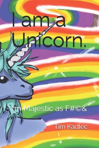 I Am a Unicorn. I'm Majestic as F*(c)#
