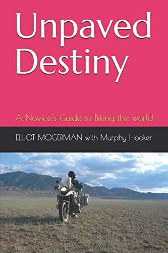 Unpaved Destiny A Novice's Guide to Biking the World