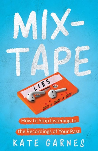 Mixtape How To Stop Listening To The Recordings Of Your Past