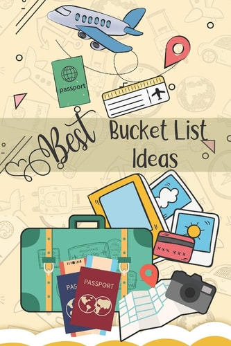 Best Bucket List Ideas Inspirational Checklist of Adventures Activities Travel Destinations to Create Your Own Unique Bucket List Tailored to Your Lifestyle and Interests