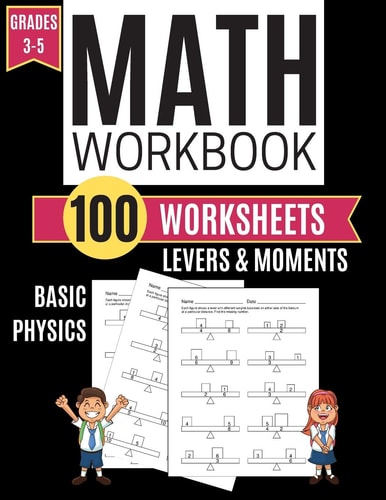 Math Workbook LEVERS & MOMENTS Basic Physics 100 Worksheets Grades 3-5