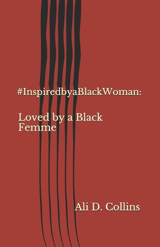 #InspiredbyBlackWoman : Loved by a Black Femme (Anniversary Edition)