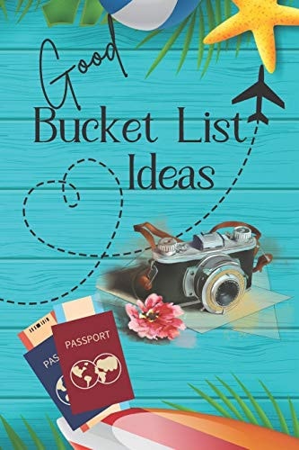 Good Bucket List Ideas Inspirational Checklist of Adventures Activities Travel Destinations to Create Your Own Unique Bucket List Tailored to Your Lifestyle and Interests