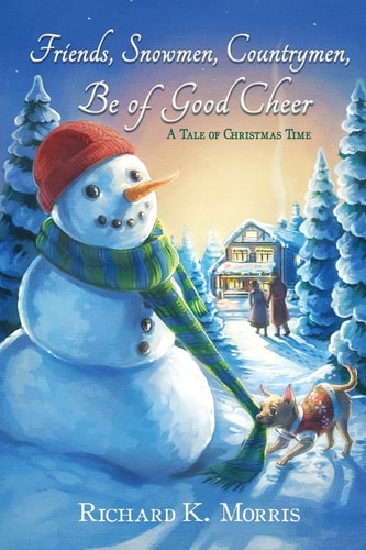 Friends, Snowmen, Countrymen, Be of Good Cheer A Tale of Christmas Time