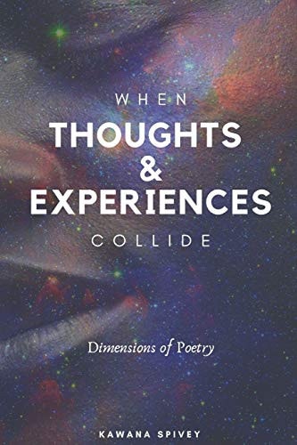 When Thoughts & Experiences Collide Dimensions of Poetry