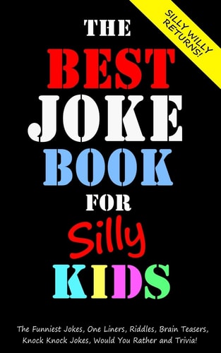 The Best Joke Book for Silly Kids. The Funniest Jokes, One Liners, Riddles, Brain Teasers, Knock Knock Jokes, Would You Rather and Trivia! Children's Joke Book Ages 7-9 8-12