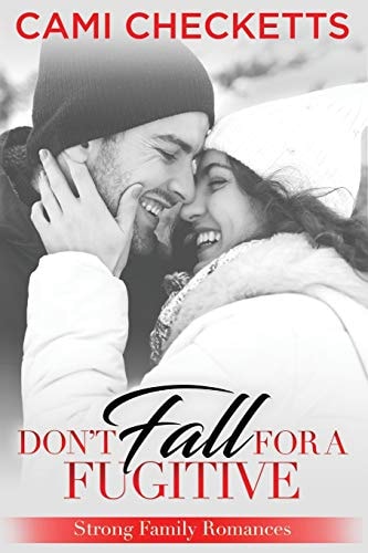Don't Fall for a Fugitive Strong Family Romances