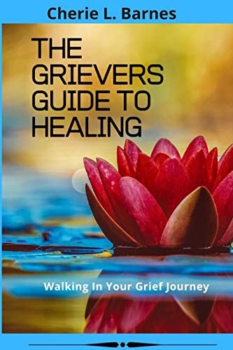The Grievers Guide To Healing Walking In Your Grief Journey
