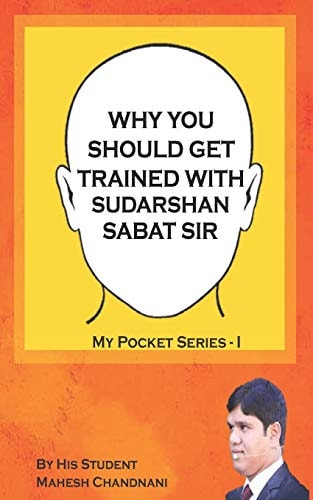 Why You Should Get Trained with Sudarshan Sabat Sir By His Student Mahesh Chandnani