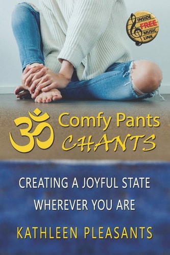 Comfy Pants Chants Creating a Joyful State Wherever You Are