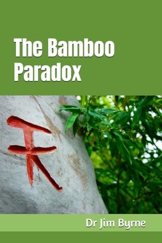 The Bamboo Paradox The Limits of Human Flexibility in a Cruel World - and How to Protect, Defend and Strengthen Yourself
