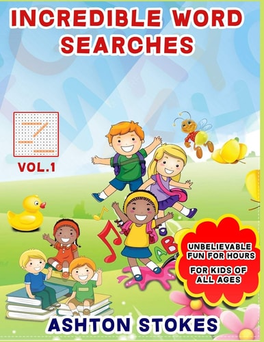 Incredible Word Searches For Kids Unbelievable Fun For Hours for Children 6-12
