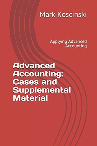 Advanced Accounting Cases and Supplemental Material: Applying Advanced Accounting