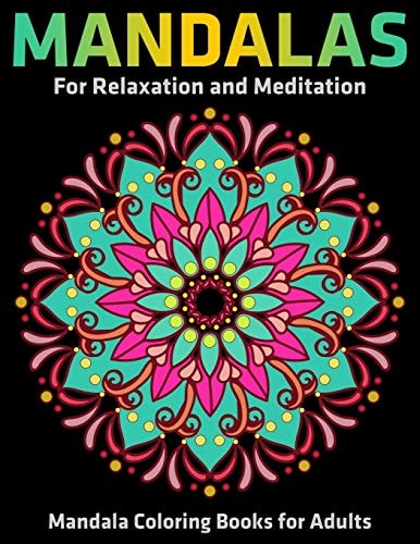 Mandalas For Relaxation And Meditation Mandala Coloring Books For Adults: Stress Relieving Mandala Designs