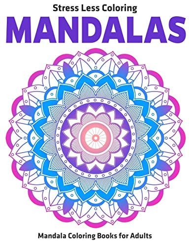 Stress Less Coloring Mandalas Mandala Coloring Books For Adults: Relaxation Mandala Designs