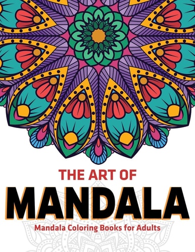 The Art Of Mandala Mandala Coloring Books For Adults