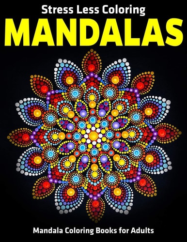 Stress Less Coloring Mandalas Mandala Coloring Books For Adults: Relaxation Mandala Designs