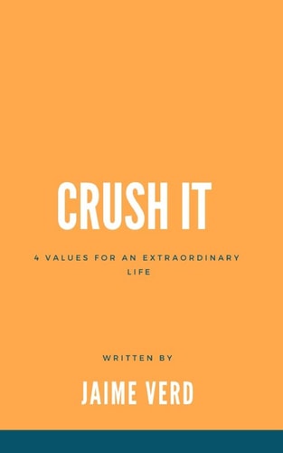 Crush It 4 Values For An Extraordinary Life