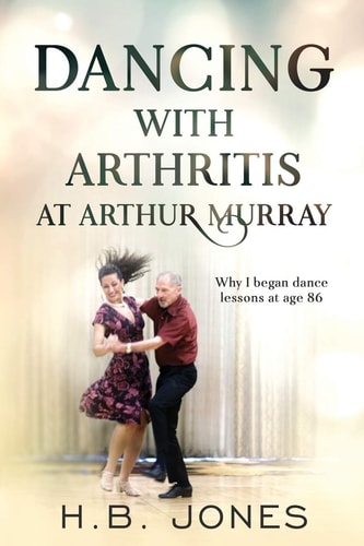 Dancing with Arthritis at Arthur Murray Why I Began Dance Lessons at Age 86