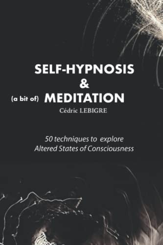 Self-Hypnosis and Meditation 50 Techniques to Explore Altered States of Consciousness