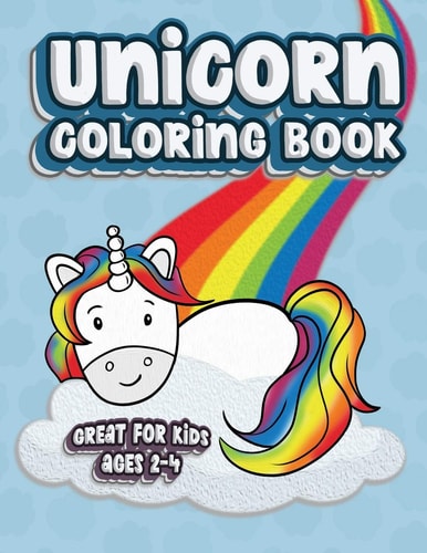 Unicorn Coloring Book Great For Kids Ages 2-4 Fun Color Book for Toddlers & Kids Ages 2-4 Featuring 100 Simple Pages to Color!