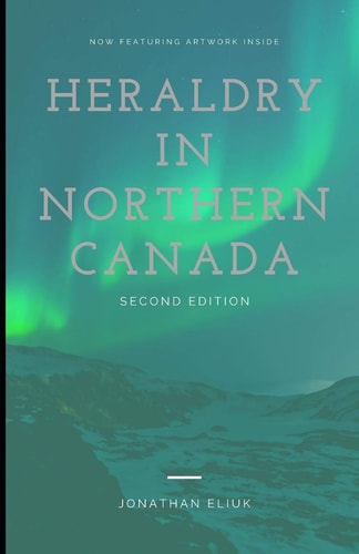 Heraldry in Northern Canada Second Edition