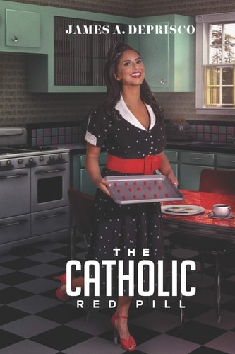 The Catholic Red Pill A Guide for Men