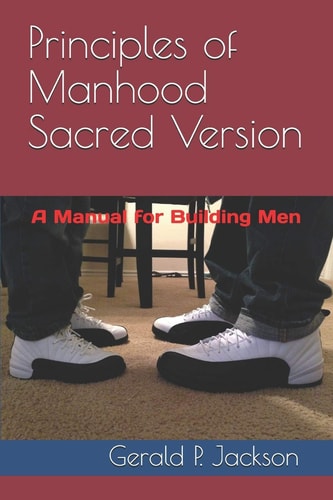Principles of Manhood Sacred Version A Manual for Building Men