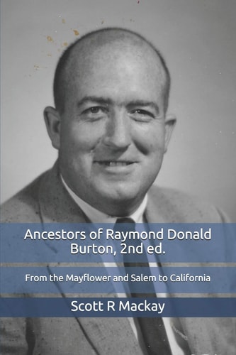 Ancestors of Raymond Donald Burton From the Mayflower and Salem to California