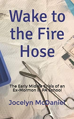 Wake to the Fire Hose The Early Midlife Crisis of an Ex-Mormon in PA School